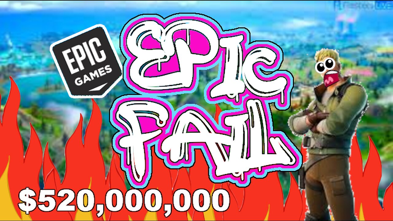 EPIC GAMES EPIC FAIL. $520,000,000 FINE.