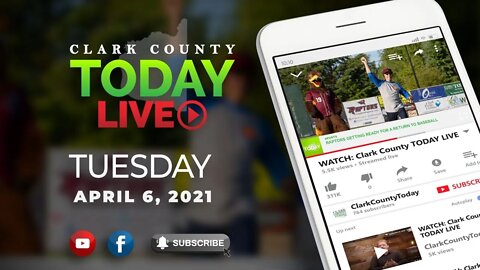 WATCH: Clark County TODAY LIVE • Tuesday, April 6, 2021