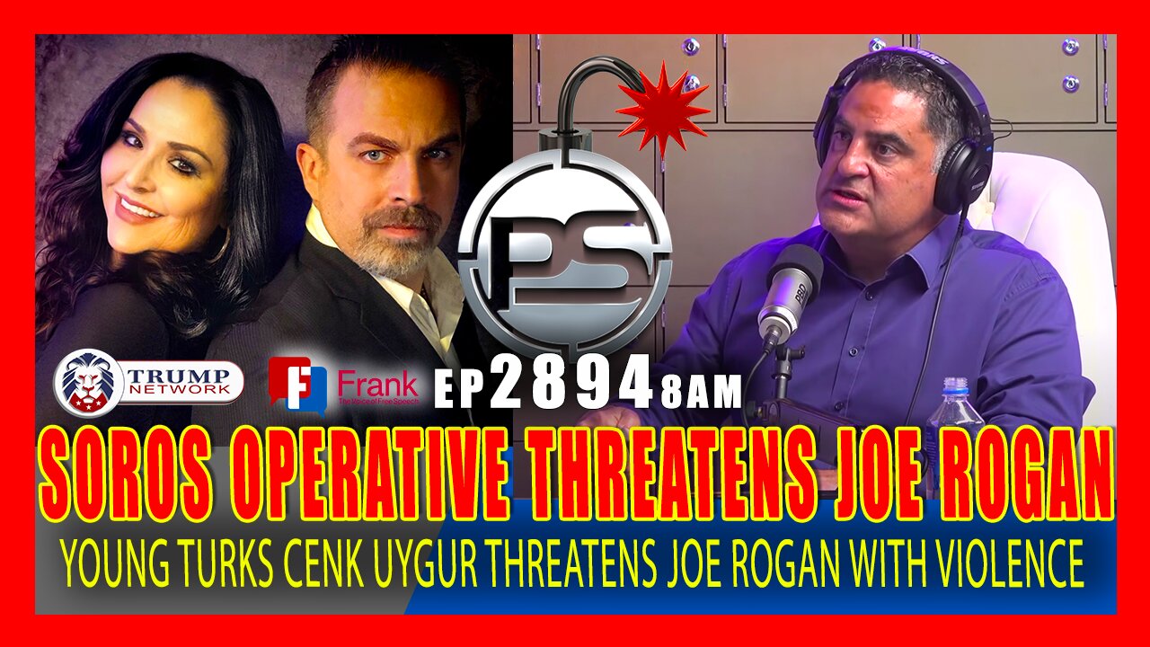 EP 2894-8AM IT'S ABOUT TO GO HOT! SOROS-FUNDED CENK UYGUR OF 'YOUNG TURKS' THREATENS JOE ROGAN