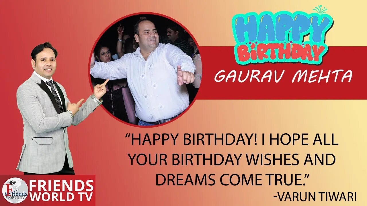 I wish you a very sweet and happy birthday, Gaurav Mehta Ji !