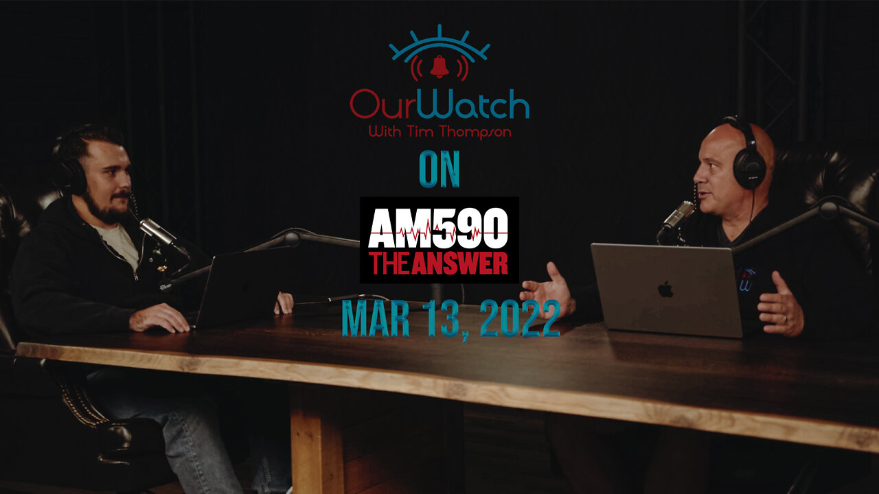 Our Watch with Tim Thompson on AM590 LIVE // March 13, 2022