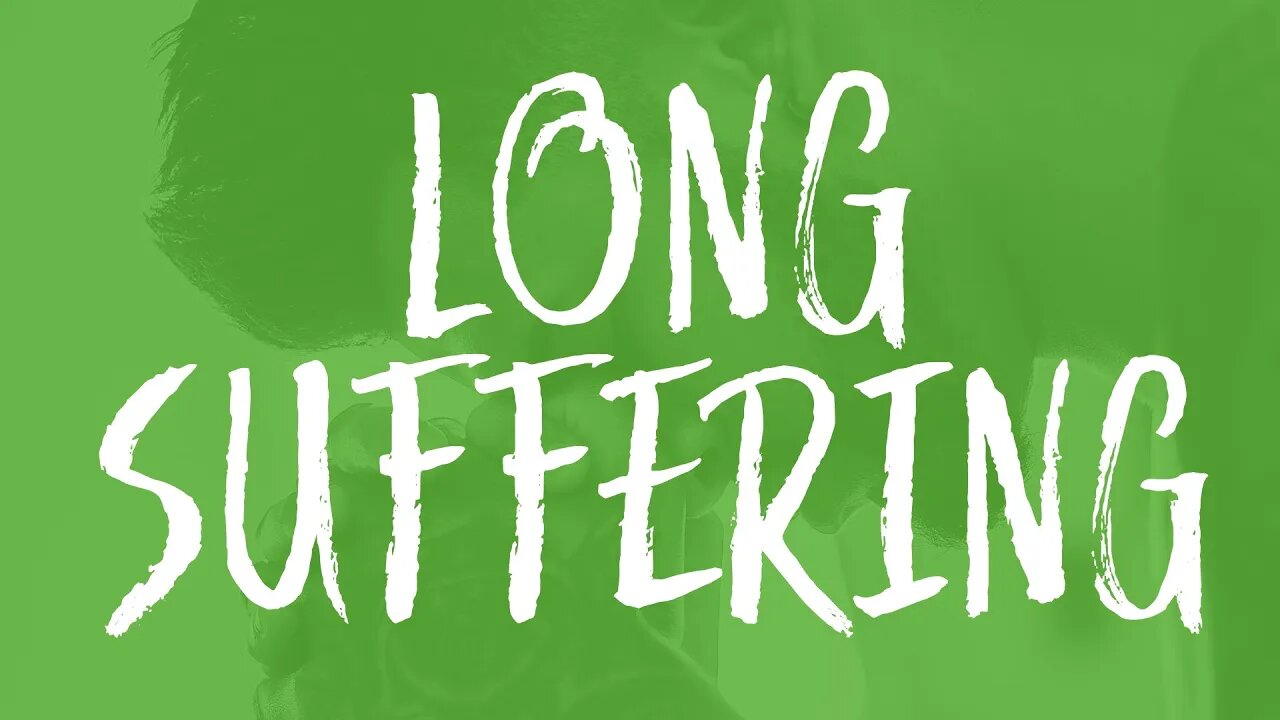 The Fruits of The Spirit: LONG-SUFFERING