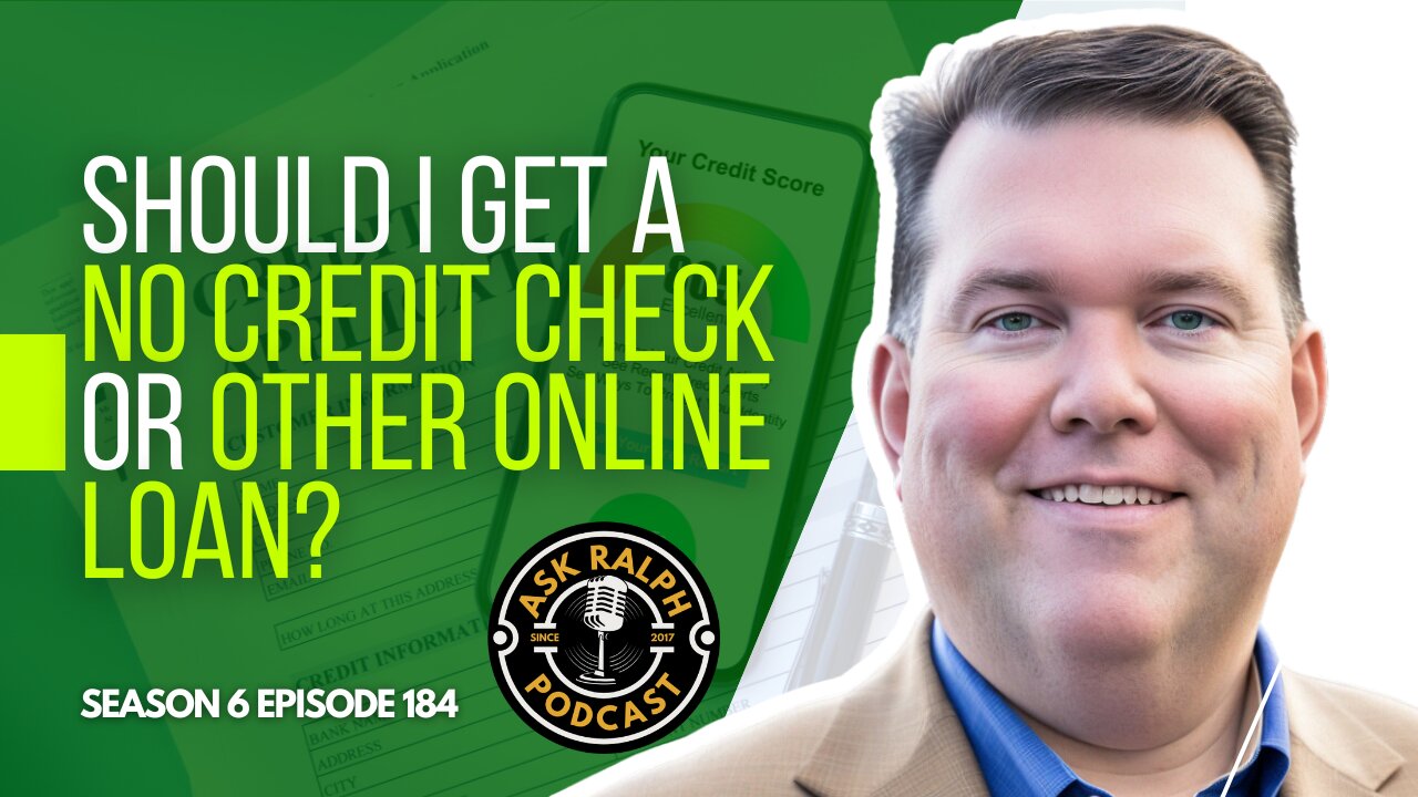 Should I get a no credit check or other online loan? | Ask Ralph Podcast