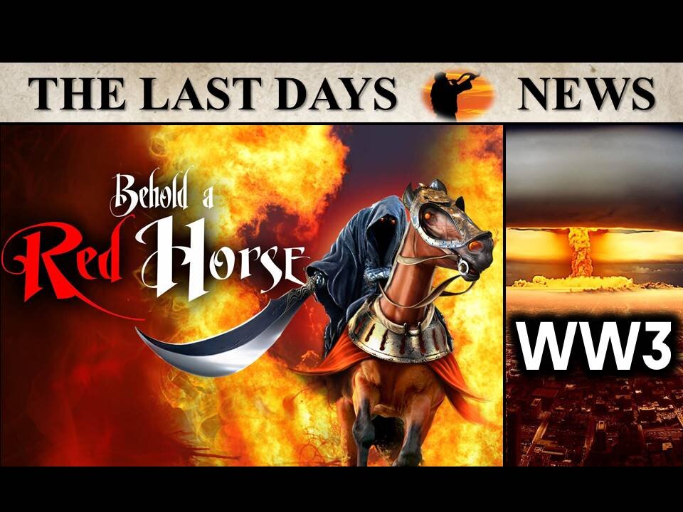 The RED HORSE of WAR is About to Ride! A Glimpse of the 7 Year Tribulation!