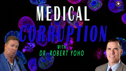 Medical Corruption with Dr. Robert Yoho | Unrestricted Truths Ep. 57