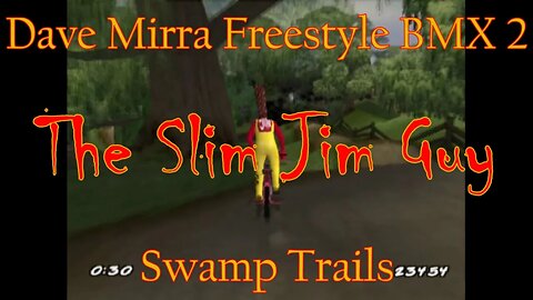 Dave Mirra Freestyle BMX 2: Swamp Trails **The Slim Jim Guy**