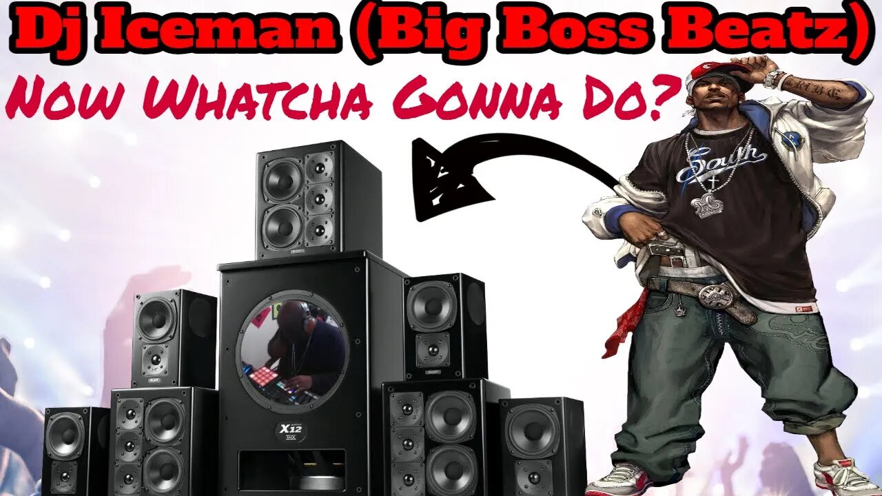 Dj Iceman (Big Boss Beatz) Now What Ya Gonna Do