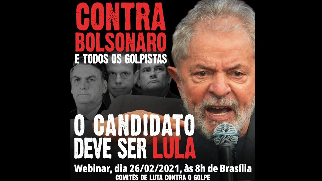 Webinar | Contra Bolsonaro e todos os golpistas, o candidato deve ser Lula - 26/02/21