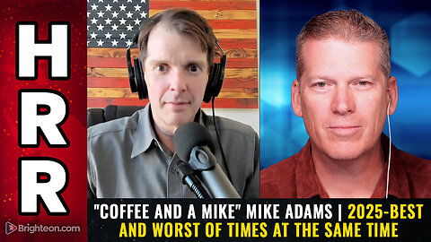 "Coffee and a Mike" Mike Adams | 2025-BEST AND WORST OF TIMES...