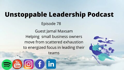 Unstoppable Leadership Podcast with Guest Jamal Maxsam