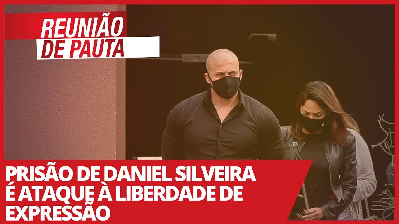 Prisão de Daniel Silveira é ataque à liberdade de expressão - Reunião de Pauta nº 668 - 17/02/21