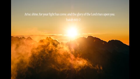 Arise, shine, for your light has come, and the glory of the Lord rises upon you.