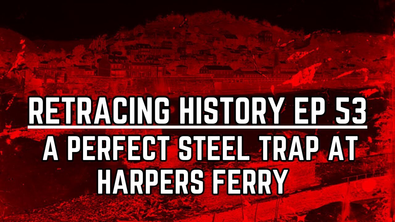 A Perfect Steel Trap At Harpers Ferry | Retracing History #53