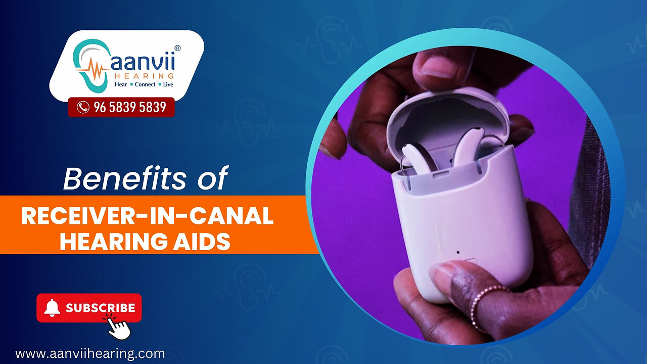 What are the Benefits of Receiver-In-Canal Hearing Aids? | Aanvii Hearing