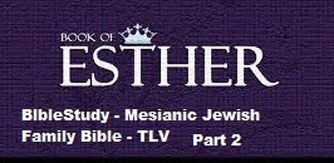 Bible Study - Messianic Jewish Family Bible - TLV - The Book of Esther - Part 2