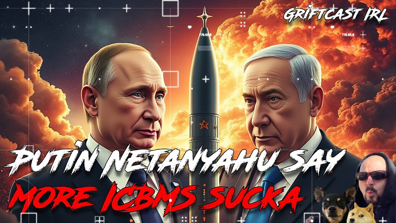 Putin and Netanyahu say most bombs will come After ICCC Arrrest Warrants Drop Griftcast IRL