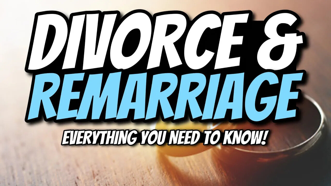 Divorce and Remarriage - Everything you NEED to know