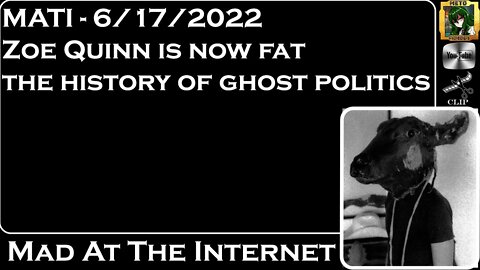 MATI 6/17/22 - @zoe quinn is fat now and the history of @ghostpolitics - @Mad at the Internet