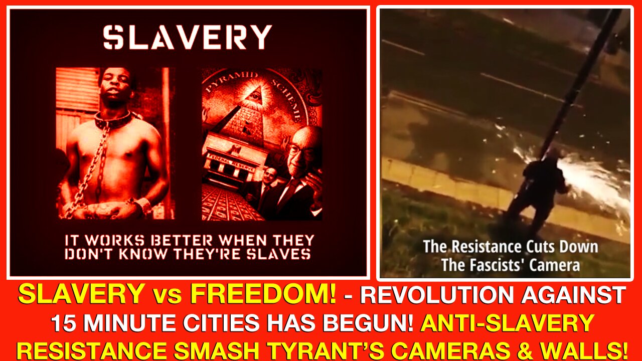 FREEDOM vs SLAVERY -- REVOLUTION AGAINST 15 MINUTE CITIES HAS BEGUN! ANTI-SLAVERY RESISTANCE SMASH TYRANTS' CAMERAS & WALLS!