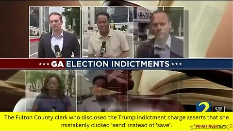 The Fulton County clerk who disclosed the Trump indictment charge asserts