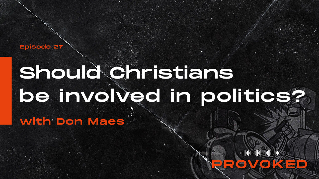 #27 - Should Christians Be Involved In Politics?-Interview w/ Don Maes