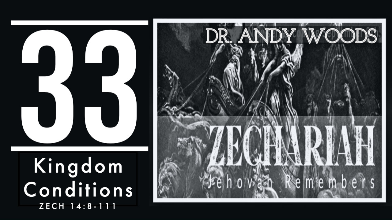 Zechariah 33. “Kingdom Conditions.” Zechariah 14:8-11