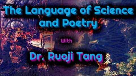 The Language of Science & Poetry with Dr. Ruoji Tang