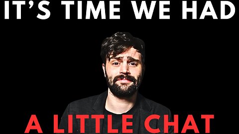 IT'S TIME WE HAD A LITTLE CHAT