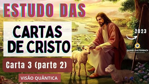 CARTAS DE CRISTO 3 Parte II: CRUCIFICAÇÃO - VISÃO QUÂNTICA / ESTUDOS com Daniel Kaltenbach