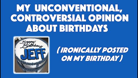 My Unconventional, Controversial Opinion on Birthdays (Ironically Posted on My Birthday) 😂