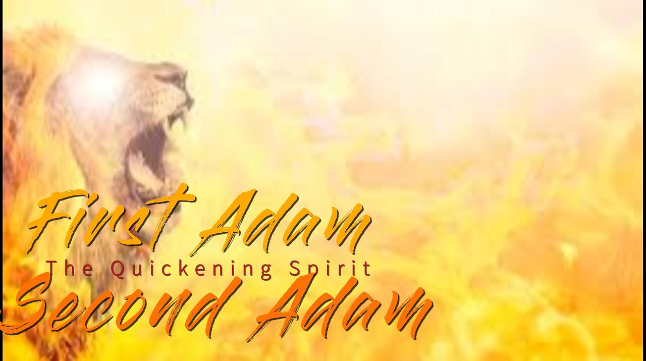 First Adam/Second Adam ( The Quickening Spirit)