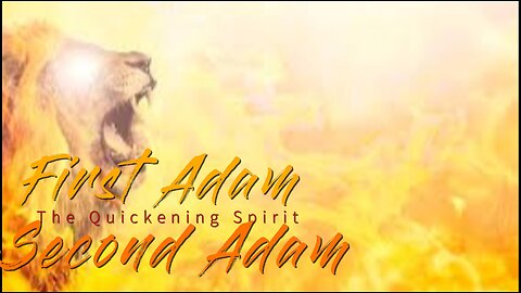 First Adam/Second Adam ( The Quickening Spirit)