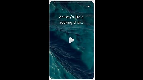 Anxiety’s Like a Rocking Chair. It Gives You Something to Do, but It Doesn’t Get You Very Far!