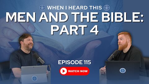 Episode 115 - Men And The Bible: Part 4