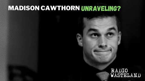 Unraveling of Madison Cawthorn?