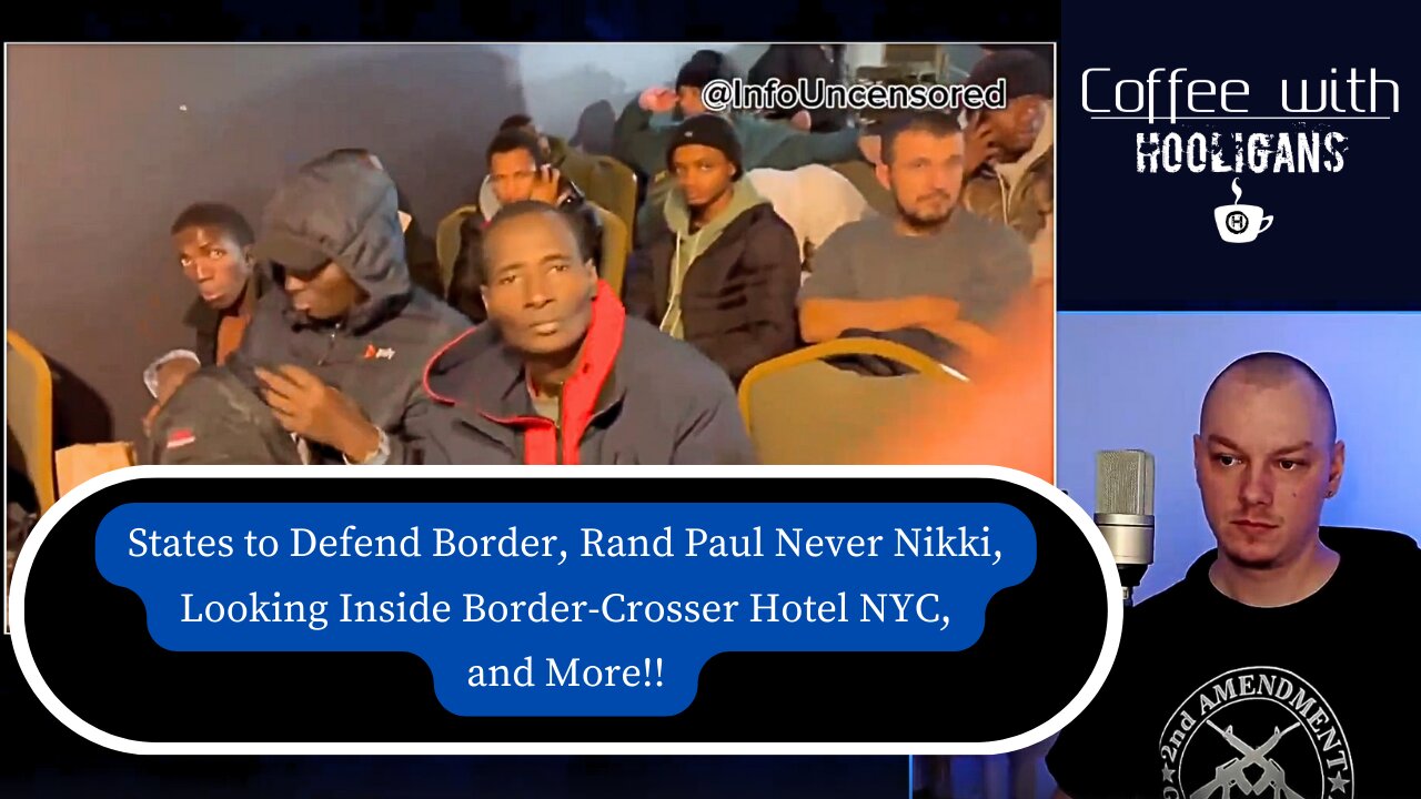 States to Defend Border, Rand Paul Never Nikki, Looking Inside Border-Crosser Hotel NYC, and More!!