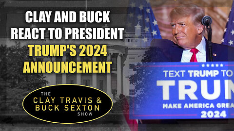 Clay and Buck React to President Trump's 2024 Announcement