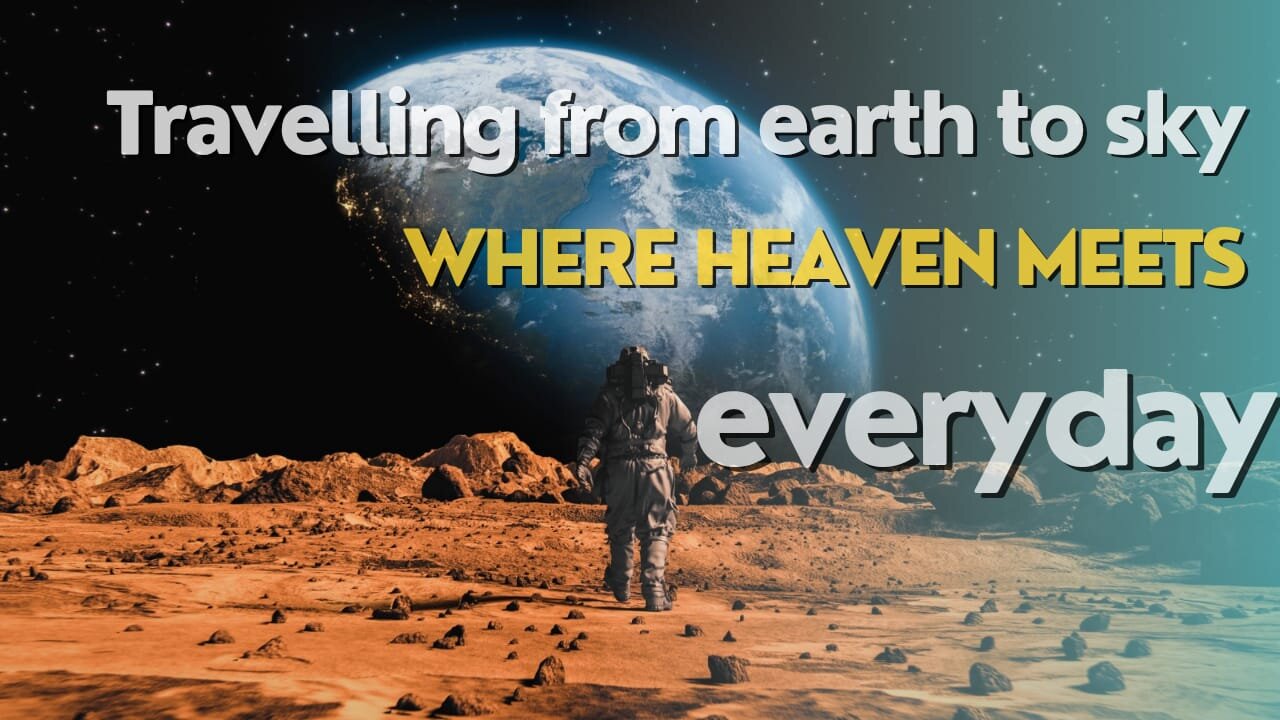 Travelling from earth to sky "Part One''