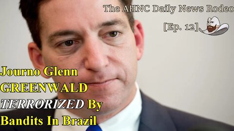 Journalist Glenn Greenwald Was Terrorized @ His Farmhouse In Brazil