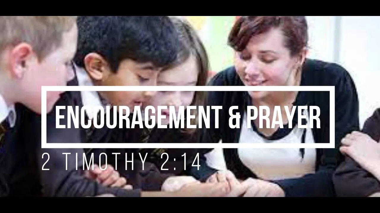 Encouragement and Prayer - 2 Timothy 2:14