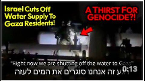 THIRST FOR GENOCIDE: Israel BLOCKS Food, Water & Electricity To Millions Of Palestinians' Gaza Homes