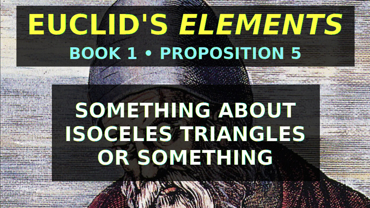 Something about isoceles triangles or something | Euclid Elements Book 1 Prop 5