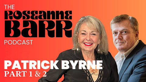 What REALLY Happened in 2015 and The 2016 Election! (Because He Was There) [Part 1 & 2] | Patrick Byrne on The Roseanne Barr Podcast [Part 2 Begins at 1:44:30]