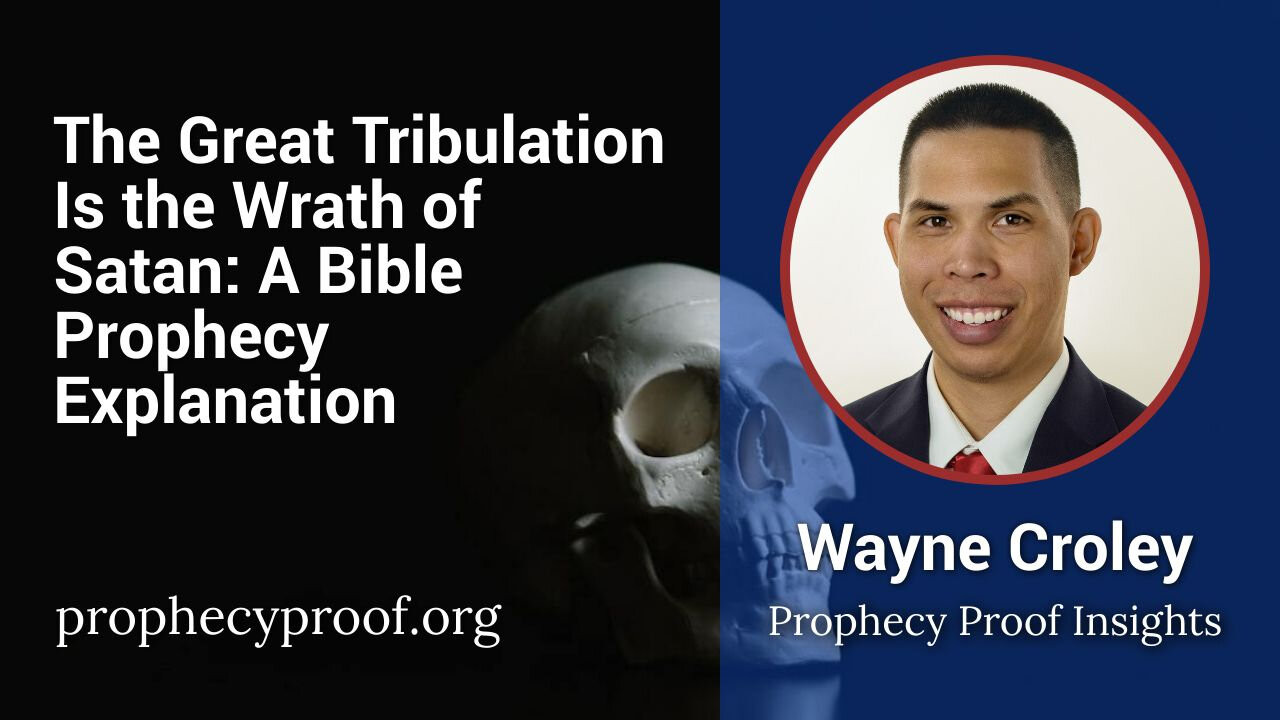 The Great Tribulation Is the Wrath of Satan: A Bible Prophecy Explanation