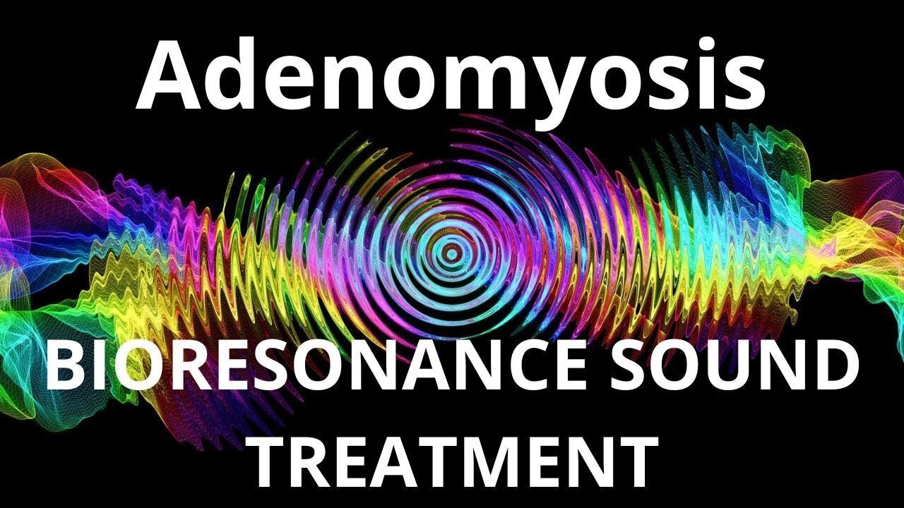 Adenomyosis _ Bioresonance Sound Therapy _ Sounds of Nature