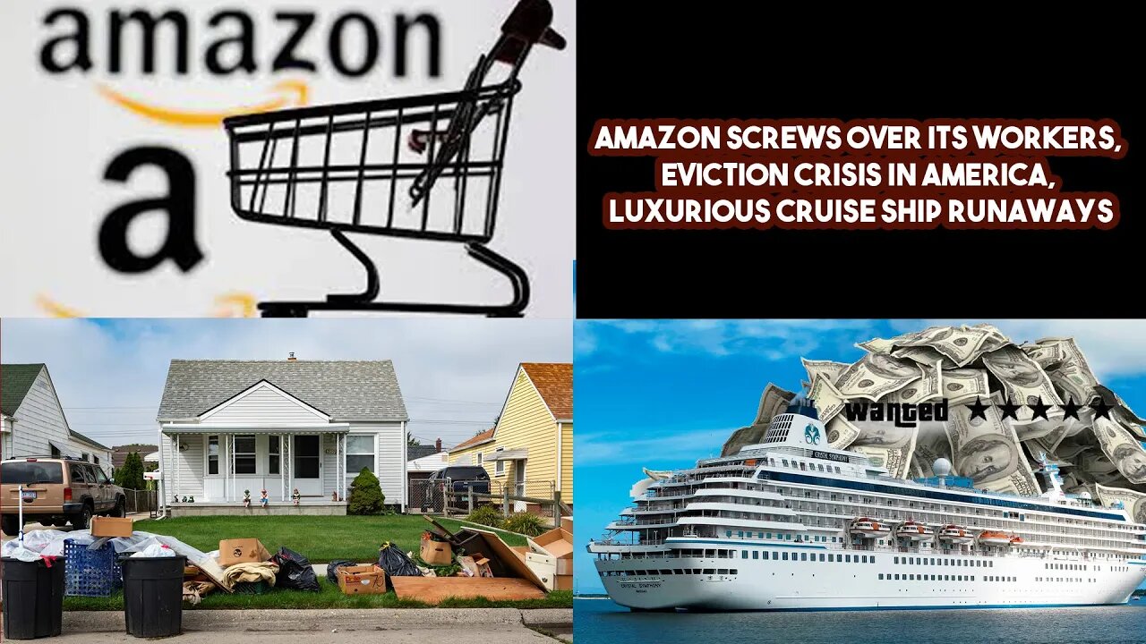 Amazon Screws Over Its Workers, Eviction Crisis In America, Luxurious Cruise Ship Runaways