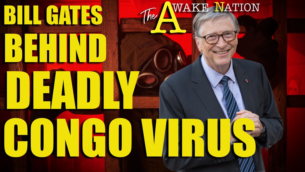 The Awake Nation 12.09.2024 Bill Gates Behind Deadly Congo Virus