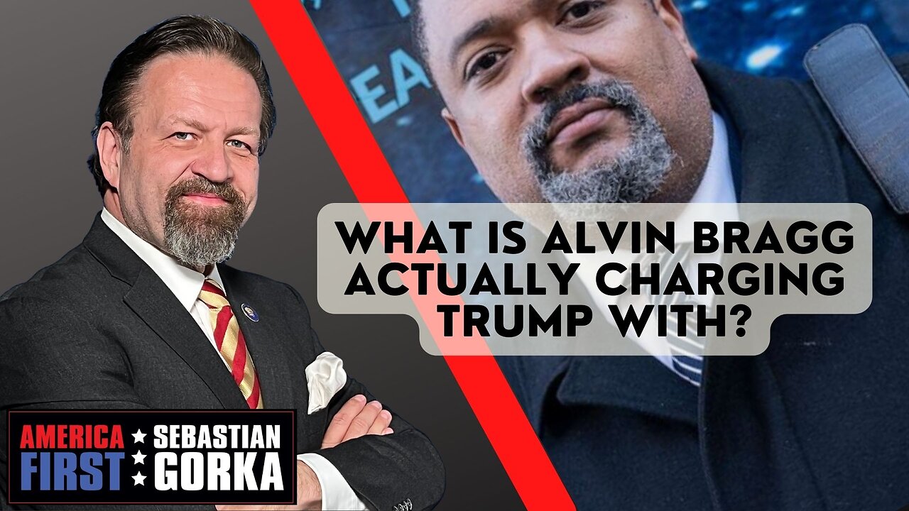 What is Alvin Bragg actually charging Trump with? Will Chamberlain with Sebastian Gorka