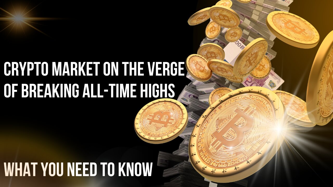 Crypto Market on the Verge of Breaking All-Time Highs: What You Need to Know