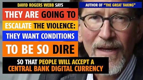 They are going to escalate violence globally; they want conditions dire so people will accept CBDC
